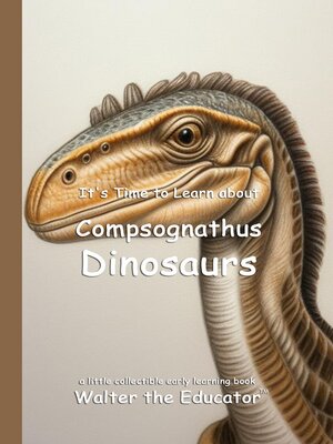 cover image of It's Time to Learn about Compsognathus Dinosaurs